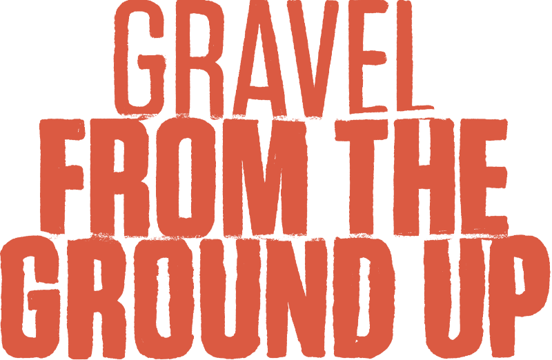 Gravel from the ground up